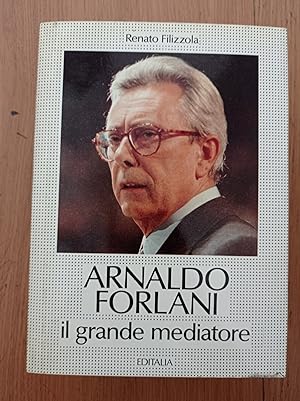 Arnaldo Forlani. Il grande mediatore