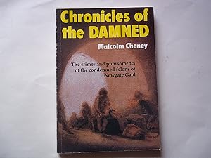 Seller image for Chronicles of the Damned. The Crimes and Punishments of the Condemned felons of Newgate Gaol. for sale by Carmarthenshire Rare Books