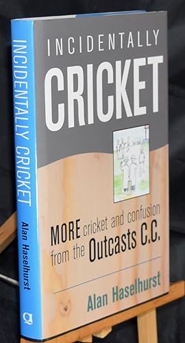 Seller image for Incidentally Cricket (More Cricket and Confusion from the Outcasts Cricket Club). First Edition. Signed by Author for sale by Libris Books