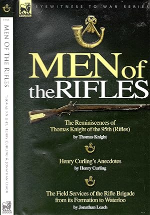 Imagen del vendedor de Men of the Rifles: The Reminiscences of Thomas Knight of the 95th Rifles; Henry Curling's Anecdotes & The Field Services of the Rifle Brigade from its Formation to Waterloo a la venta por Pendleburys - the bookshop in the hills