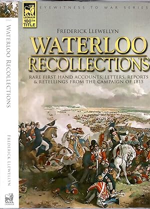 Seller image for Waterloo Recollections: Rare First Hand Accounts, Letters, Reports and Retellings from the Campaign of 1815 for sale by Pendleburys - the bookshop in the hills