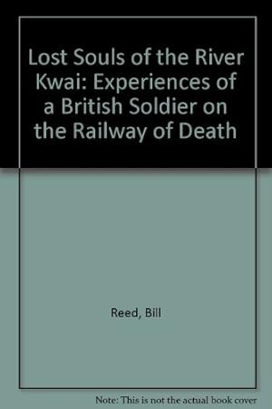 Bild des Verkufers fr Lost Souls Of The River Kwai: Experiences of a British Soldier on the Railway of Death zum Verkauf von WeBuyBooks