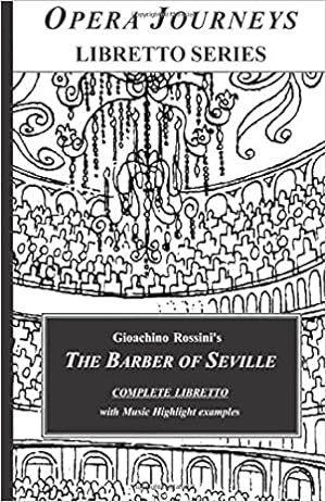 Seller image for Gioachino Rossinis THE BARBER OF SEVILLE COMPLETE LIBRETTO: The Barber of Seville - Opera Journeys Libretto (Opera Journeys Libretto Series) for sale by Bulk Book Warehouse