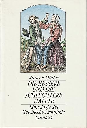 Seller image for Die bessere und die schlechtere Hlfte. Ethnologie des Geschlechterkonflikts. for sale by Antiquariat Immanuel, Einzelhandel