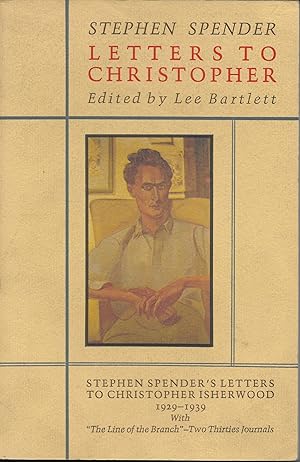 Seller image for Letters to Christopher: Stephen Spender's Letters to Christopher Isherwood, 1929-1939, with "The Line of the Branch" - Two Thirties Journals for sale by stephens bookstore