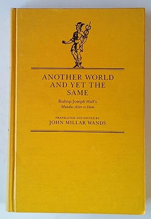 Seller image for Another World and Yet the Same | Bishop Joseph Hall's "Mundus Alter et Idem" for sale by *bibliosophy*