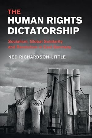 Immagine del venditore per The Human Rights Dictatorship: Socialism, Global Solidarity and Revolution in East Germany venduto da moluna