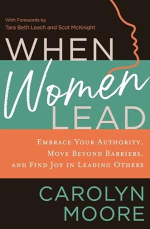 Bild des Verkufers fr When Women Lead : Embrace Your Authority, Move Beyond Barriers, and Find Joy in Leading Others zum Verkauf von GreatBookPrices
