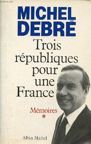 Seller image for Trois rpubliques pour une France - Tome 1 : Mmoires. for sale by Le-Livre