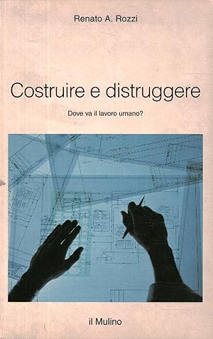 Imagen del vendedor de Costruire e distruggere Dove va il lavoro umano? a la venta por Di Mano in Mano Soc. Coop