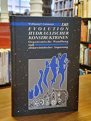 Die Evolution hydraulischer Konstruktionen - Organismische Wandlung statt altdarwinistischer Anpa...