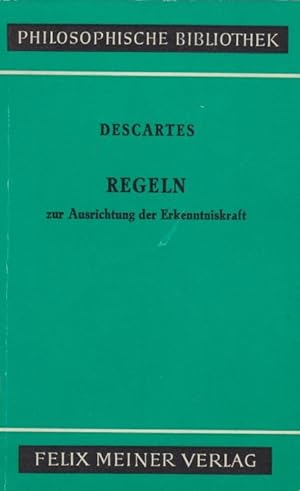 Regeln zur Ausrichtung der Erkenntniskraft / René Descartes. Übers. u. hrsg. von Lüder Gäbe; Phil...