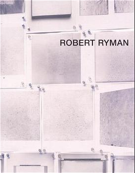 Robert Ryman [mit Ariane Epars, Clay Ketter, Albert Weis, Beat Zoderer ; erscheint anläßlich der ...