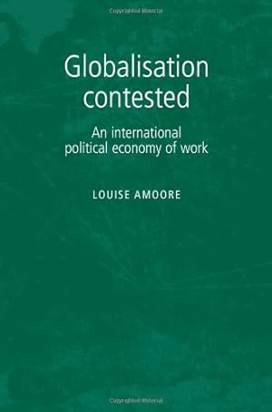 Seller image for Globalisation Contested: An International Political Economy of Work for sale by WeBuyBooks