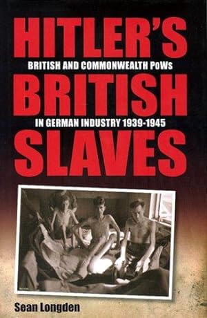 Bild des Verkufers fr Hitler's British Slaves: British and Commonwealth PoW's in German Industry 1939-1945 zum Verkauf von WeBuyBooks