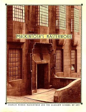 Seller image for Mackintosh's Masterwork: Charles Rennie Mackintosh and the Glasgow School of Art for sale by LEFT COAST BOOKS