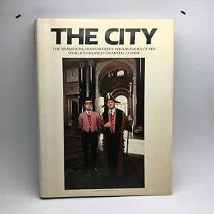 Seller image for THE CITY: THE TRADITIONS AND POWERFUL PERSONALITIES OF THE WORLD'S GREATEST FINANCIAL CENTRE. for sale by Any Amount of Books
