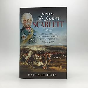Seller image for GENERAL SIR JAMES SCARLETT: THE LIFE AND LETTERS OF THE COMMANDER OF THE HEAVY BRIGADE AT BALAKLAVA for sale by Any Amount of Books