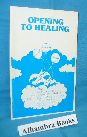 Seller image for Opening to Healing : An Invitation to Love, Peace, Joy, Healing, Ease, Support, Abundance, Trust for sale by Alhambra Books