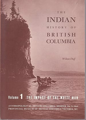 Imagen del vendedor de The Indian History of British Columbia, Volume 1: The Impact of the White Man (= Anthropology in British Columbia Memoir) a la venta por Graphem. Kunst- und Buchantiquariat