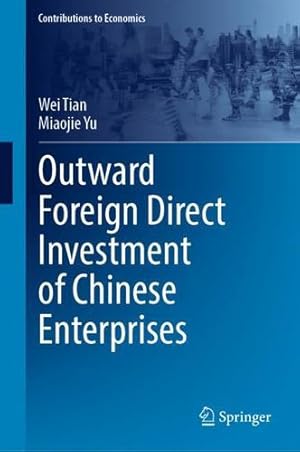 Imagen del vendedor de Outward Foreign Direct Investment of Chinese Enterprises (Contributions to Economics) by Tian, Wei, Yu, Miaojie [Hardcover ] a la venta por booksXpress