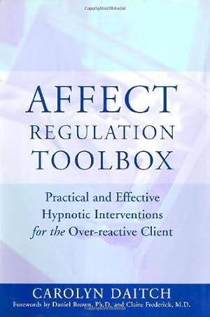 Seller image for Affect Regulation Toolbox: Practical and Effective Hypnotic Interventions for the Over-Reactive Client by Daitch Ph.D., Carolyn [Hardcover ] for sale by booksXpress