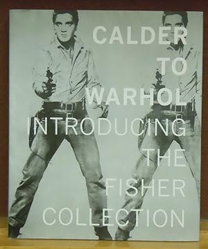 Seller image for Calder to Warhol : Introducing the Fisher Collection for sale by Moe's Books