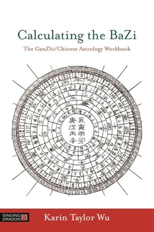 Seller image for Calculating the Bazi : The Ganzhi/Chinese Astrology Workbook for sale by GreatBookPrices