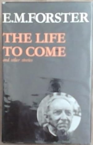 Seller image for The Life to Come and Other Stories (The Abinger Edition 8) for sale by Chapter 1