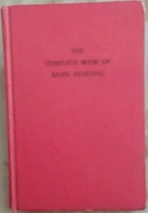 Seller image for The Complete Book Of Knife Fighting: The History of Knife Fighting Techniques and Development of Fighting Knives, Together With A Practical Method of Instruction for sale by Chapter 1