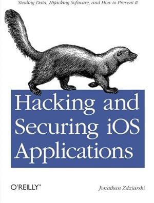 Bild des Verkufers fr Hacking and Securing iOS Applications: Stealing Data, Hijacking Software, and How to Prevent It zum Verkauf von WeBuyBooks