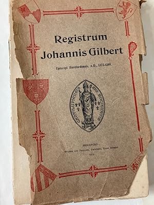 Registrum Johannis Gilbert, Episcopi Herefordensis 1375 - 1389. Registrum Ludovici de Charltone, ...