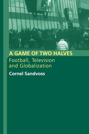 Imagen del vendedor de A Game of Two Halves: Football, Television and Globalisation a la venta por WeBuyBooks