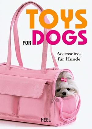 Seller image for Toys for dogs : Accessoires fr Hunde. [Text: Karolien Van Cauwelaert. bers.: Andrea Euerle ; Inga Pehl] for sale by mediafritze