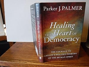 Imagen del vendedor de Healing the Heart of Democracy: The Courage to Create a Politics Worthy of the Human Spirit a la venta por Old Scrolls Book Shop