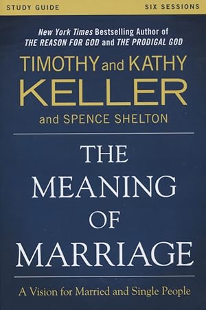 The Meaning of Marriage Study Guide: A Vision for Married and Single People