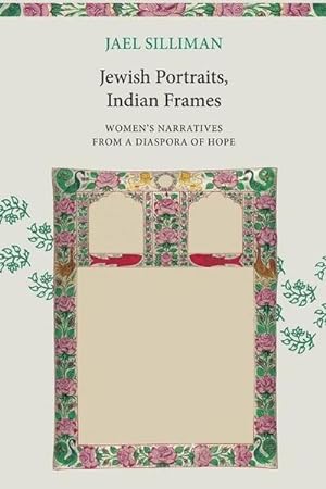 Bild des Verkufers fr Jewish Portraits, Indian Frames : Women's Narratives from a Diaspora of Hope zum Verkauf von AHA-BUCH GmbH