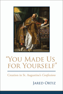 Seller image for You Made Us for Yourself": Creation in St. Augustine's Confessions (Hardback or Cased Book) for sale by BargainBookStores