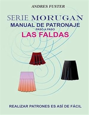 Imagen del vendedor de Las faldas/ The skirts : Serie Morugan manual de patronaje paso a paso/ Morugan series of pattern step by step manual -Language: spanish a la venta por GreatBookPrices