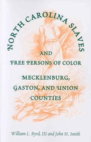 Seller image for North Carolina Slaves And Free Persons Of Color : Mecklenburg, Gaston, and Union Counties for sale by GreatBookPrices