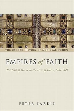 Imagen del vendedor de Empires of Faith : The Fall of Rome to the Rise of Islam, 500-700 a la venta por GreatBookPrices