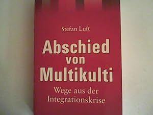 Immagine del venditore per Abschied von Multikulti - Wege aus der Integrationskrise venduto da ANTIQUARIAT FRDEBUCH Inh.Michael Simon