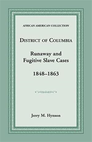 Seller image for District of Columbia Runaway and Fugitive Slave Cases, 1848-1863 for sale by GreatBookPrices