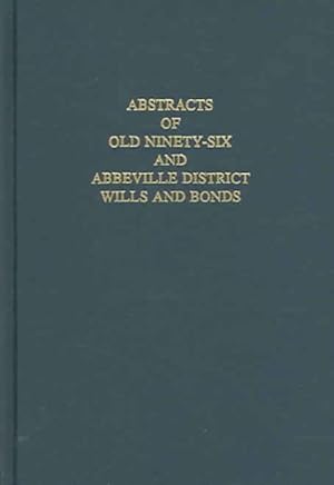 Immagine del venditore per Abstracts Of Old Ninety Six And Abbeville District Wills And Bonds : As On File In The Abbeville, South Carolina, Courthouse venduto da GreatBookPrices
