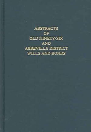 Immagine del venditore per Abstracts Of Old Ninety Six And Abbeville District Wills And Bonds : As On File In The Abbeville, South Carolina, Courthouse venduto da GreatBookPrices