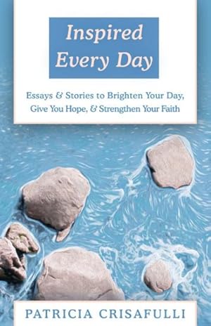 Imagen del vendedor de Inspired Every Day : Essays & Stories to Brighten Your Day, Give You Hope, & Strengthen Your Faith a la venta por GreatBookPrices