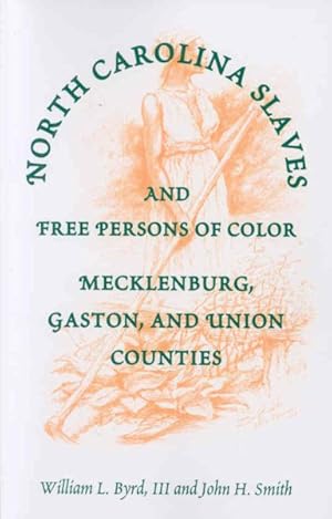 Bild des Verkufers fr North Carolina Slaves And Free Persons Of Color : Mecklenburg, Gaston, and Union Counties zum Verkauf von GreatBookPrices