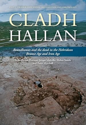 Bild des Verkufers fr Cladh Hallan: Roundhouses and the Dead in the Hebridean Bronze Age and Iron Age, Part I: Stratigraghy, Spatial Organisation and Chro zum Verkauf von moluna