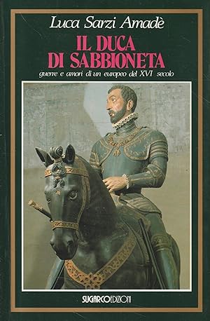 Il Duca di Sabbioneta. Guerre e amori di un europeo del XVI secolo