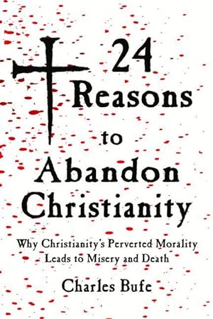 Seller image for 24 Reasons to Abandon Christianity: Why Christianity\ s Perverted Morality Leads to Misery and Death for sale by moluna